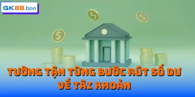 Tường tận từng bước rút số dư về tài khoản