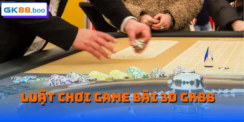 Luật chơi Game bài 3D GK88